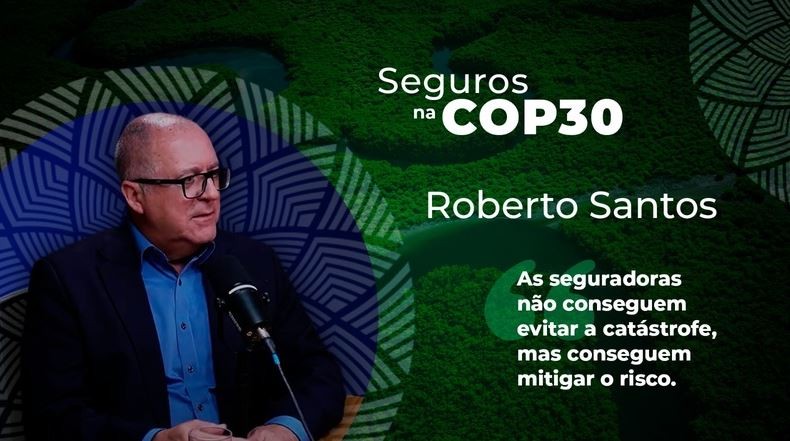 seguros-na-cop30-roberto-santos-fala-da-estrategia-das-seguradoras-para-a-crise-climatica